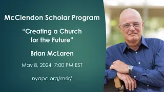 McClendon Scholar in Residence  “Creating A Church for the Future"  Brian McLaren 5-8-24