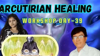 Arcuturian Healing meditation workshop Day 39 Hari Krishna garu