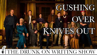 Why Didn't Anyone Tell Us How Good KNIVES OUT Is??? (The Drunk on Writing Show Ep. 3)