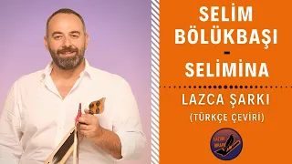 LAZCA ŞARKI : Selim Bölükbaşı - Selimina | Türkçe Çeviri