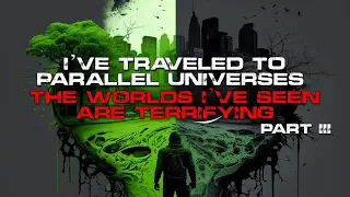 Sci-FI Creepypasta | I’ve Traveled To Parallel Universes, Part 3