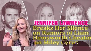 Jennifer Lawrence Breaks Her Silence on Rumors of Liam Hemsworth Cheating on Miley Cyrus