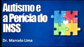 O Autismo e a Perícia Médica do INSS  - Dr. Marcelo Lima