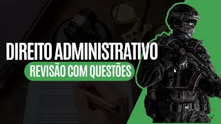 DIREITO ADMINISTRATIVO | REVISÃO COM QUESTÕES | PROF MUNIZ