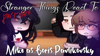 Stranger Things React To Mike As Boris Pavlikovsky // PART TWO // Boreo + Boris angst? // Gacha Club