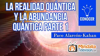 La Realidad Quántica y la Abundancia Quántica, por Paco Alarcón-Kahan PARTE 1