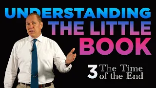 Understanding the Little Book | The Time of the End - Part 3 of 4