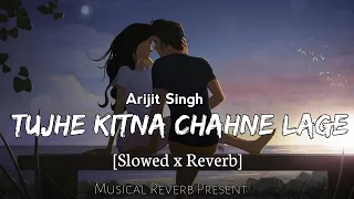Tujhe Kitna Chahne Lage | Slowed+Reverb | Arijit Singh | Lo-fi Beats | Lyrics - Musical Reverb