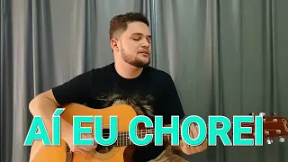 AÍ EU CHOREI - Clayton e Romário (COVER LUCA PIMENTTEL)