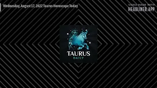 Wednesday, August 17, 2022 Taurus Horoscope Today