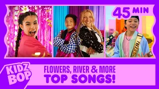 KIDZ BOP Kids - Flowers, River & other Top KIDZ BOP songs! (45 Minutes)