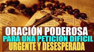 ORACIÓN PODEROSA PARA UNA PETICIÓN DIFÍCIL, URGENTE Y DESESPERADA