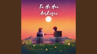 Tu Hi Hai Aashiqui (Slowed + Reverb)