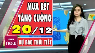 Dự báo thời tiết hôm nay và ngày mai 20/12 | Dự báo thời tiết đêm nay mới nhất | TT24h