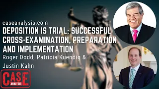 Roger Dodd, Patricia K. & Justin Kahn - Successful Cross-Examination, Preparation,and Implementation