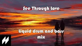 See Through Love - Soulful • Chill • Deep • Liquid Drum and Bass Mix