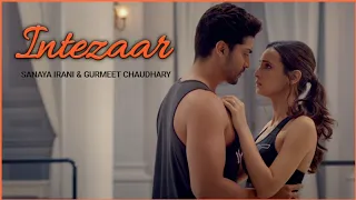 Intezaar : Sanaya Irani and Gurmeet Chaudhary | Arijit Singh