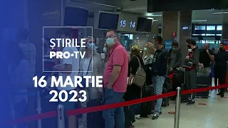 Știrile PRO TV - 16 martie 2023