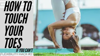 How to Touch Your Toes If You Can't | Flexibility Hack 2
