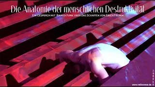 Die Anatomie der menschlichen Destruktivität - Ein Gespräch über Erich Fromm