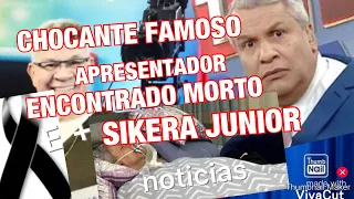 FAMOSO APRESENTADOR ENCONTRADO MORTO//SIKERA JÚNIOR INFELIZMENTE EM APUROS COM A JUSTIÇA