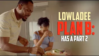 LowlaDee: PLAN B | Has a Part 2