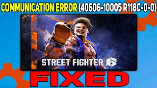 How to fix A Communication Error has occurred in Street Fighter 6 | Error Code 40606-10005 R118C-0-0
