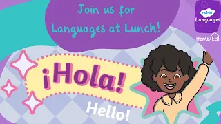 Languages at Lunch-Week One Spanish- Hola!