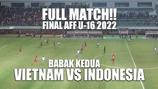 FULL MATCH - VIETNAM VS INDONESIA | FINAL AFF U16 2022 BABAK KEDUA