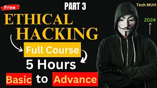 Ethical Hacking Full Course In 5 Hours - 2024 Edition - Become A Hacker! (Part 3)