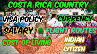 Costa Rica country visa policy||currency||salary||Flight routes||cost of living for indian citizens.