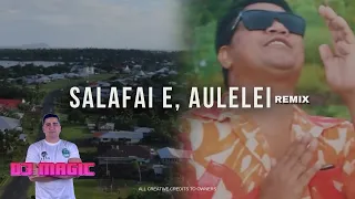 DJ MAGIC - SALAFAI E, AULELEI (SAMOA ULA CREW) [REMIX]