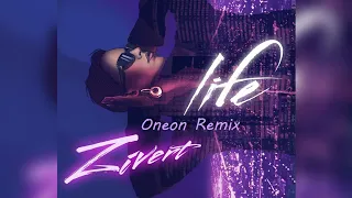 ZIVERT - LIFE (ONEON REMIX)