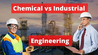 Chemical vs Industrial Engineering - Which one is better?