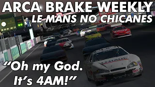 "Oh my God. It's 4 AM!" | ARCA Brake Weekly - Le Mans with NO CHICANES