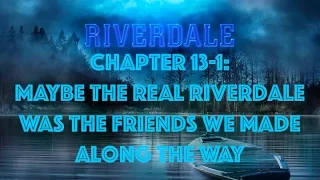 Riverdale Recap 1x13 part 1: Maybe the Real Riverdale was the Friends We Made Along the Way