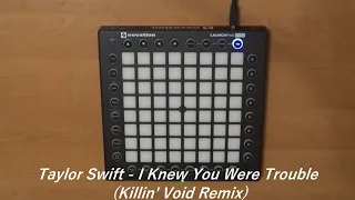 Taylor Swift - I Knew You Were Trouble (Killin' Void Remix) | Launchpad Pro