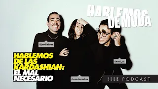 Hablemos de las Kardashian: el mal necesario | ELLE Podcast