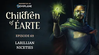 Children of Éarte - Episode 69 - Larillian Niceties