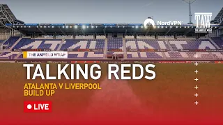 Atalanta v Liverpool Build Up | Talking Reds LIVE