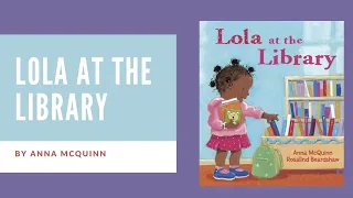 Lola at the Library By Anna McQuinn (read aloud by Ms. Martin)