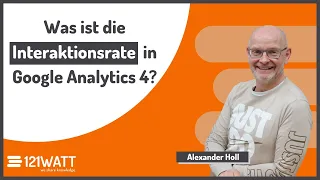 Was ist eigentlich die Interaktionsrate in Google Analytics 4 (GA4) - 121WATT