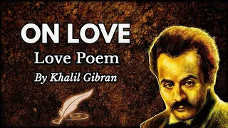 ❤️ When love beckons to you, follow him | On Love by Kahlil Gibran