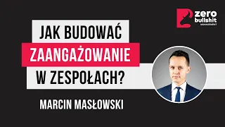 Jak budować zaangażowanie w zespołach? | Marcin Masłowski