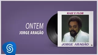 Jorge Aragão - Ontem (Álbum "Raiz e Flor) [Áudio Oficial]