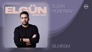 Elgün Hüseynov — Bilmirəm (Rəsmi Audio)