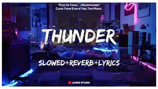 Imagine Dragons - Thunder [Slowed+Reverb+Lyrics] || Lo-fi Song