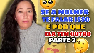 SE A MULHER TE FALAR ISSO👆E POR QUE ELA TEM OUTRO(PARTE 2)