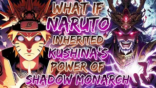 What If Naruto Inherited The Kushina’s Power Of Shadow Monarch