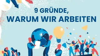 9 Gründe, warum wir arbeiten